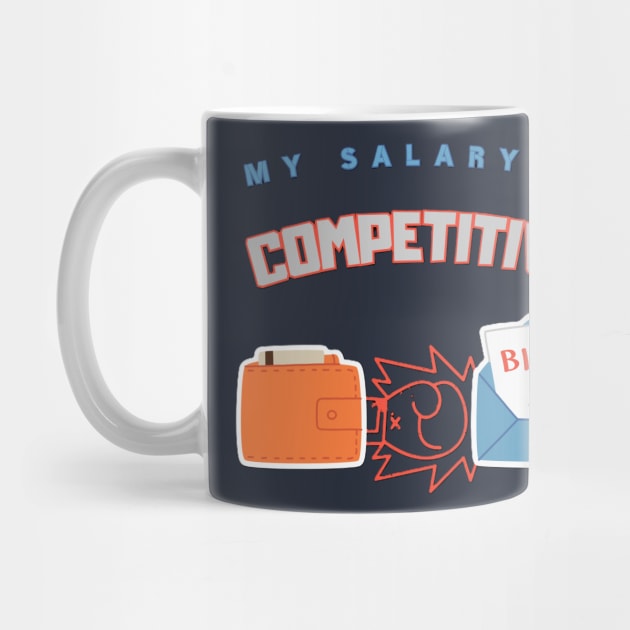 My Salary Is Competitive Work Humor by EMMONOVI